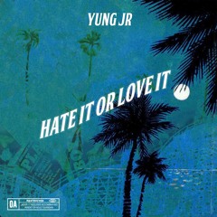 Hate It Or Love It (Yung JR)