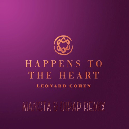 Leonard Cohen - Happens To The Heart (MANSTA & DiPap Remix)