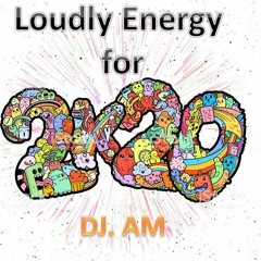 Loudly Energy for 2k20 Dj. AM Setmix