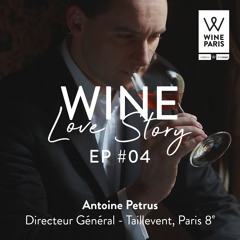 Wine Love Story by Wine Paris. EP #4. Antoine Petrus, DG @TailleventParis