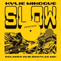 Slow (Roland's Acid Bootleg)