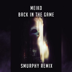 Meiko - Back in the game (Smurphy Remix) FREE DL