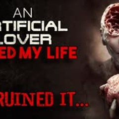 "An Artificial Lover Saved My Life, And Ruined It" Creepypasta