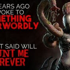 "Ten years ago, I spoke to something otherworldly. What it said will haunt me forever" Creepypasta