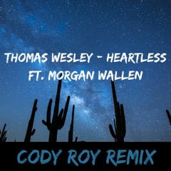 Thomas Wesley - Heartless Ft. Morgan Wallen (Cody Roy Remix)