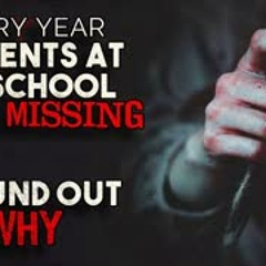"Every year students at my school went missing. I found out why" Creepypasta