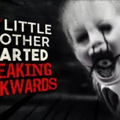 "My little brother started speaking backwards" Creepypasta