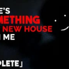 "There's something in my new house with me" #Creepypasta 「COMPLETE」