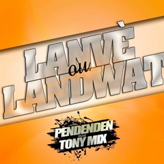 Dj Pendenden Feat Tonymix Lanve Ou Landwat
