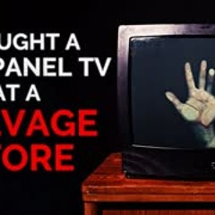 "I bought a flat panel TV at a salvage store" Creepypasta