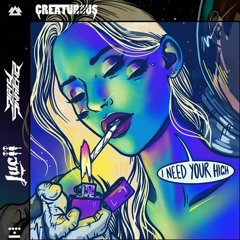 I Need Your High - Lucii X Dirty Snatcha (Creaturous Flip)