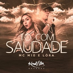 Mc M10 E Lóra - Tô Com Saudade