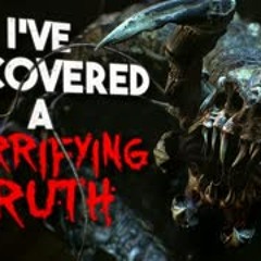 "I've Discovered a Horrifying Truth" Creepypasta