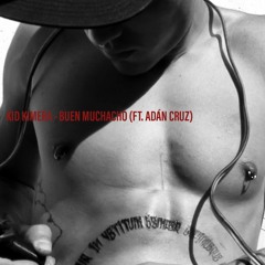Buen Muchacho (Feat. Adán Cruz)(Prod. Kid Kimera)