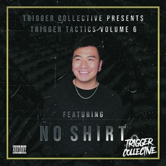Trigger Tactics Volume 6 ft. NO SHIRT [TRAP/DUBSTEP/FUTURE BASS]