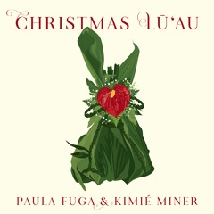 Christmas Lu'au Ft. Paula Fuga and Kimié Miner