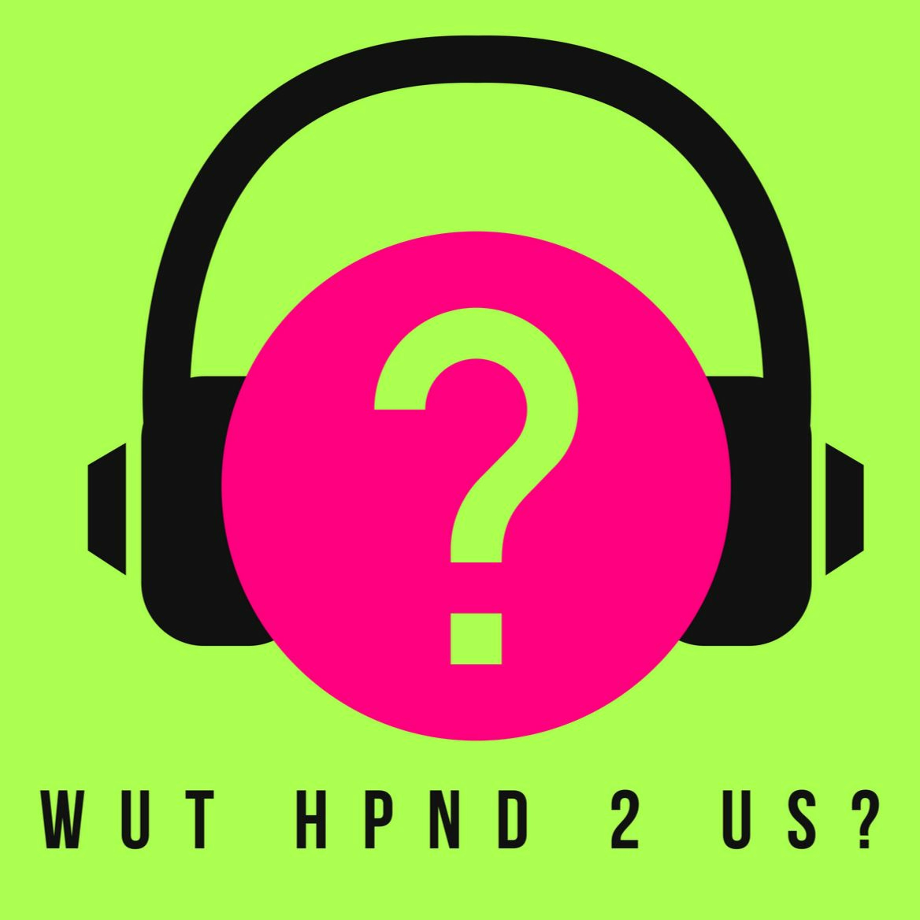 Wut Hpnd 2 Us?