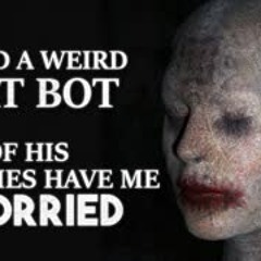 "I Found a Weird Chat Bot. Some of his replies worry me" Creepypasta