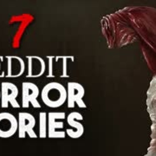 7 REDDIT HORROR STORIES to listen to