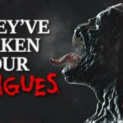 "They've Taken Our Tongues" Creepypasta