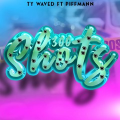 Ty Waved Ft PiffMann - 300 Shots