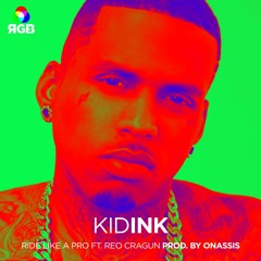 Kid Ink ft. Reo Cragun - Ride Like A Pro (Prod. by Onassis)