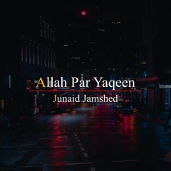 Allah Par Yaqeen - Very Beautiful Bayan Of Junaid Jamshed