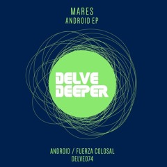 HSM PREMIERE | DELVE074 Mares - Android EP [Delve Deeper Recordings]