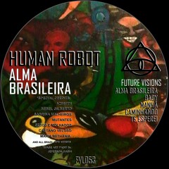 HUMAN ROBOT - ALMA BRASILEIRA (FVL053) [SPOILERS]