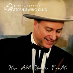 It's All Your Fault - Mike Penny's Western Swing Club