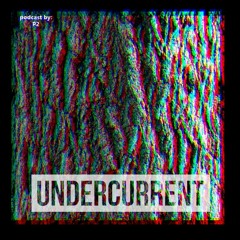 Undercurrent Podcast #34 by P2