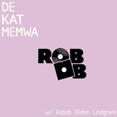 De Kat Memwa #23 w/ Robob(Robin Lindgren)