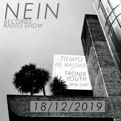 NEIN RECORDS RADIO SHOW DEC 2019 - TIEMPO DE MALDAD + TRONIK YOUTH