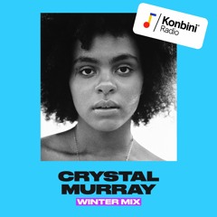 Konbini Radio 'Winter' Mix : Crystal Murray & Ey.Rah