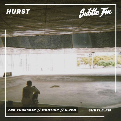 Hurst - Subtle FM 12/12/2019
