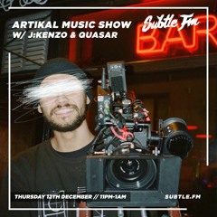 Artikal Music Show w/ J:Kenzo & Quasar - Subtle FM 12/12/19