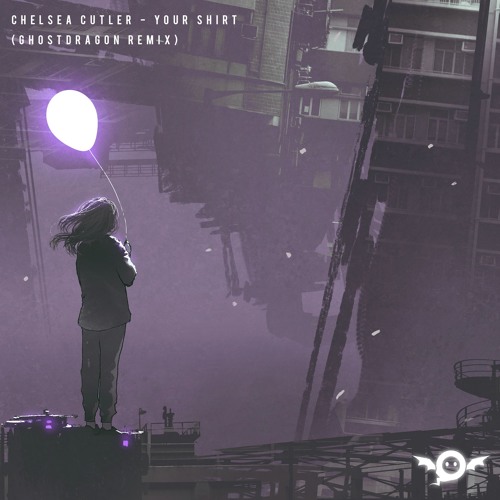 Chelsea Cutler - Your Shirt (GhostDragon Remix)