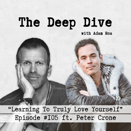 Deep Dive #105 | Peter Crone - Learning To Truly Love Yourself