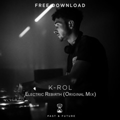 FREE DOWNLOAD : K-rol - Electric Rebirth (Original Mix)