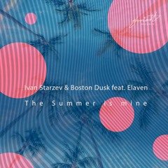 Ivan Starzev & Boston Dusk feat. Elaven - The Summer Is Mine (Ionov Dub)