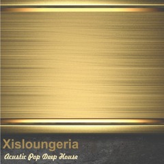 Xisloungeria - Acustic Pop Deep House Set