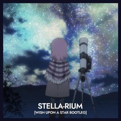 Stella-rium (Wish Upon a Star bootleg)