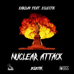 Nuclear Attack - EarSlav Feat. Eclectik
