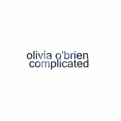 Complicated- Olivia o'brien