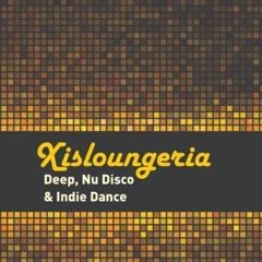 Xisloungeria -  Deep, Nu Disco & Indie Dance
