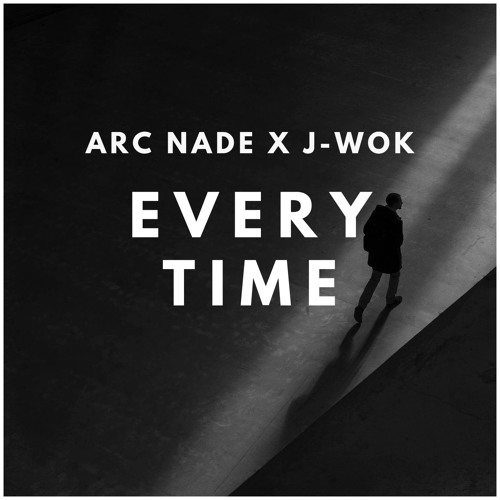 Arc Nade x J-Wok - Every Time (FREE DOWNLOAD)