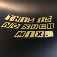 This Is No Such Mix.