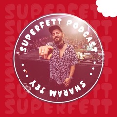 SUPERFETT Podcast #7 mixed by SHARAM JEY
