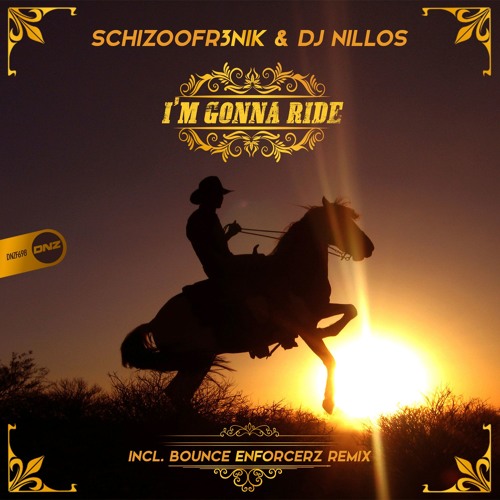 I'm Gonna Ride Stream Schizoofr3nik & Dj Nillos - I'm gonna ride Bounce Enforcerz ...