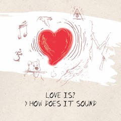 Love is? And how does it sound